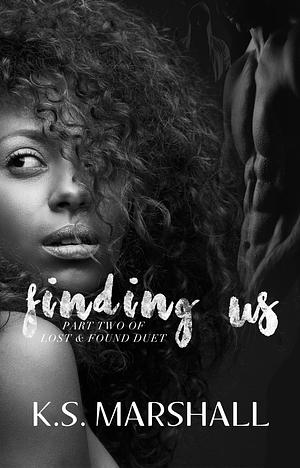 Finding Us by K.S. Marshall