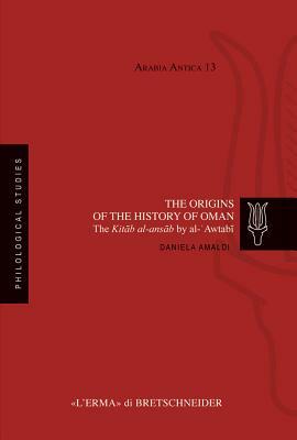 The Origins of the History of Oman: The Kitab Al-Ansab by Al-Awtabi by Daniela Amaldi