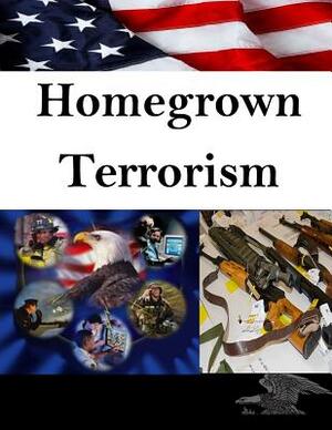 Homegrown Terrorism by U. S. Army Command and General Staff Col