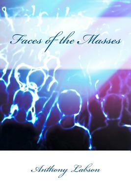 Faces of the Masses by Anthony Labson