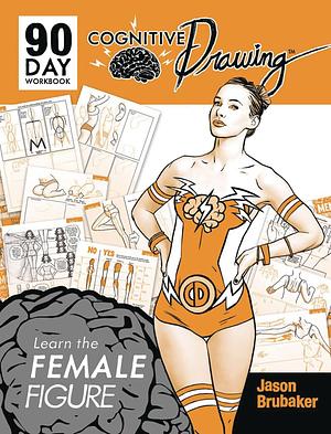 Cognitive Drawing: Learn the Female Figure by Jason Brubaker