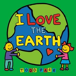 I Love the Earth by Todd Parr