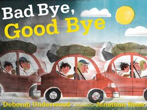 Bad Bye, Good Bye by Deborah Underwood