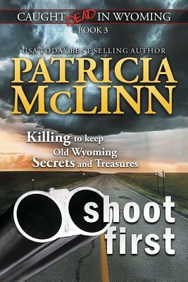 Shoot First (Caught Dead in Wyoming, Book 3) by Patricia McLinn
