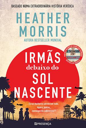 Irmãs Debaixo do Sol Nascente by Heather Morris