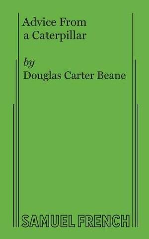 Advice From A Caterpillar: A Comedy In Two Acts by Douglas Carter Beane