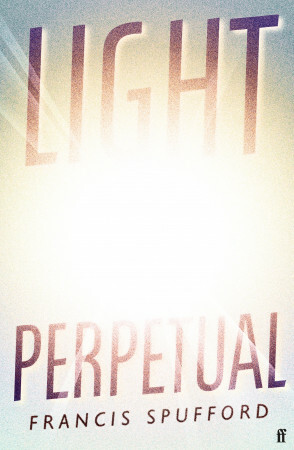 Light Perpetual by Francis Spufford