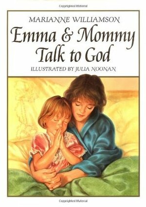 Emma & Mommy Talk to God by Julia Noonan, Marianne Williamson, Emma Williamson