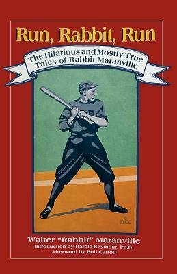 Run, Rabbit, Run: The Hilarious and Mostly True Tales of Rabbit Maranville by Bob Carroll