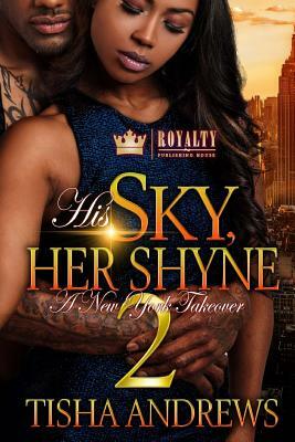 His Sky, Her Shyne 2: A New York Takeover by Tisha Andrews