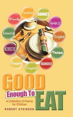 Good Enough To Eat: A Collection of Poems for Children by Robert Atkinson