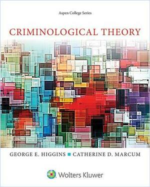 Criminological Theory by Catherine D. Marcum, George E. Higgins, George E. Higgins