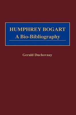 Humphrey Bogart: A Bio-Bibliography by Gerald Duchovnay