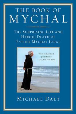 The Book of Mychal: The Surprising Life and Heroic Death of Father Mychal Judge by Michael Daly