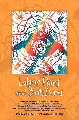 Labor Pains and Birth Stories: Essays on Pregnancy, Childbirth, and Becoming a Parent by Noemi Martinez, Jessica Powers, Tina Cassidy