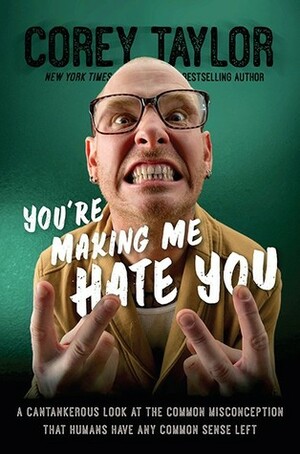 You're Making Me Hate You by Corey Taylor