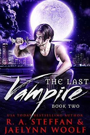 The Last Vampire: Book Two by Jaelynn Woolf, R.A. Steffan