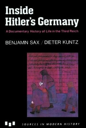 Inside Hitler's Germany: A Documentary History of Life in the Third Reich by Benjamin Sax, Dieter Kuntz