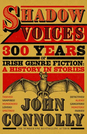 Shadow Voices: 300 years of Irish Genre Fiction, A History in Stories by John Connolly