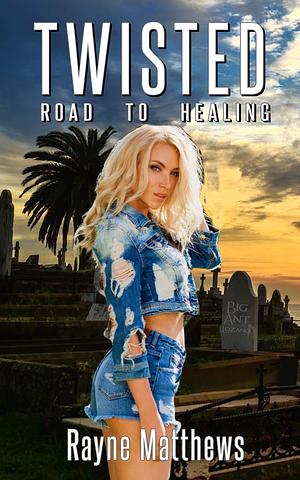 Twisted Road to Healing: A Twisted Series Christmas Novella by Rayne Matthews, Rayne Matthews