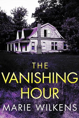 The Vanishing Hour: A Small Town Riveting Kidnapping Mystery Thriller by Marie Wilkens