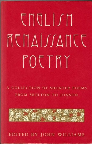 English Renaissance Poetry: A Collection of Shorter Poems from Skelton to Jonson by John Williams