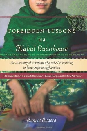 Forbidden Lessons in a Kabul Guesthouse: The True Story of a Woman Who Risked Everything to Bring Hope to Afghanistan by Damien Lewis, Suraya Sadeed
