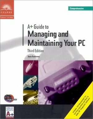A+ Guide to Managing and Maintaining Your PC, Comprehensive by Jean Andrews
