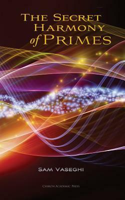 The Secret Harmony of Primes by Sam Vaseghi