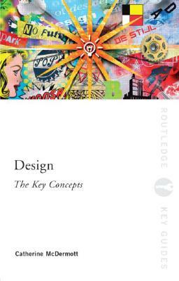 Design: The Key Concepts by Catherine McDermott