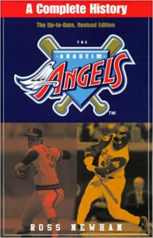 Anaheim Angels: A Complete History by Ross Newhan