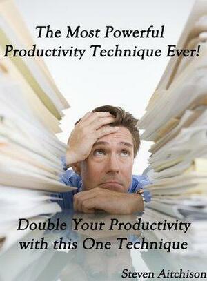 The Most Powerful Productivity Technique Ever! by Steven Paul