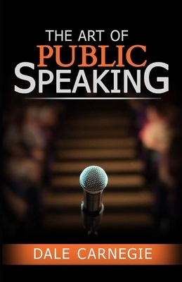 The Art of Public Speaking by Dale Breckenridge Carnegie