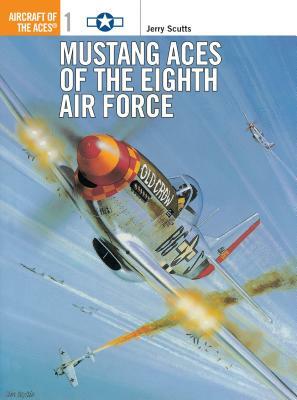 Mustang Aces of the Eighth Air Force by Jerry Scutts