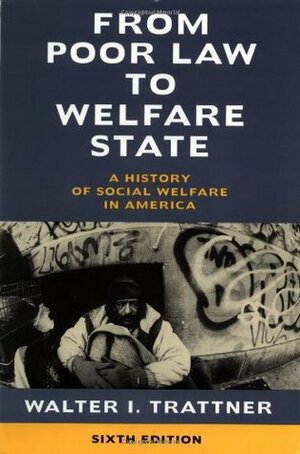 From Poor Law to Welfare State, 7th Edition by Walter I. Trattner