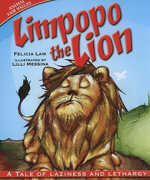 Limpopo the Lion: A Tale of Laziness and Lethargy by Felicia Law