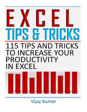 Excel Tips and Tricks: 115 Tips and Tricks to increase your productivity in Excel by Vijay Kumar