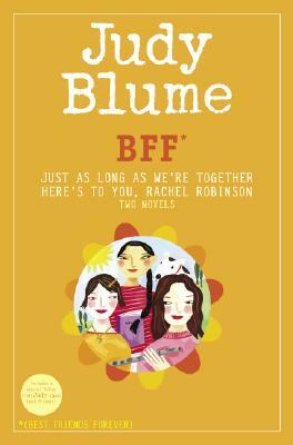 Bff*: Two Novels by Judy Blume--Just as Long as We're Together/Here's to You, Rachel Robinson (*best Friends Forever) by Judy Blume