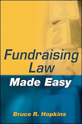 Fundraising Law Made Easy by Bruce R. Hopkins