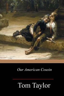 Our American Cousin by Tom Taylor