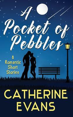 A Pocket of Pebbles: 8 romantic short stories by Catherine Evans