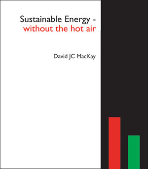 Sustainable Energy - Without the Hot Air by David J.C. MacKay