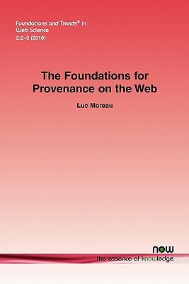 The Foundations for Provenance on the Web by Luc Moreau