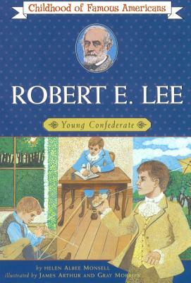 Robert E. Lee: Young Confederate by Helen Albee Monsell