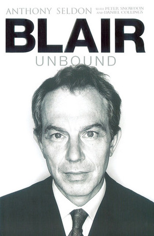 Blair Unbound by Daniel Collings, Peter Snowdon, Anthony Seldon