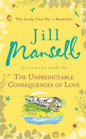 The Unpredictable Consequences of Love by Jill Mansell