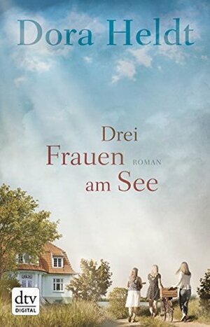 Drei Frauen am See by Dora Heldt