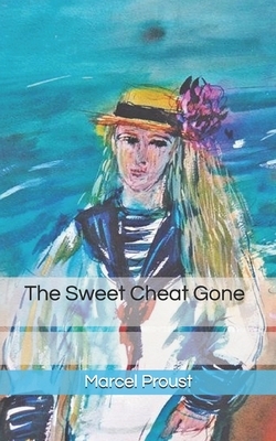 The Sweet Cheat Gone by Marcel Proust