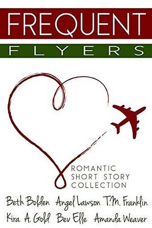 Frequent Flyers by Angel Lawson, Beth Bolden, T.M. Franklin, Kira A. Gold, Amanda Weaver, Bev Elle