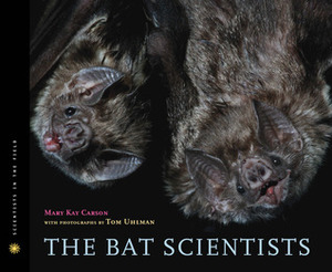 The Bat Scientists by Mary Kay Carson, Tom Uhlman